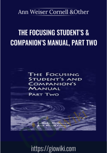 The Focusing Student’s & Companion’s Manual, Part Two – Ann Weiser Cornell & Other