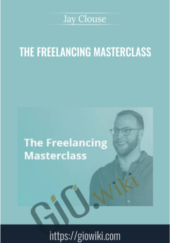 The Freelancing Masterclass - Jay Clouse