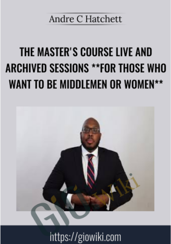 The Master's Course Live and Archived Sessions - Andre C Hatchett