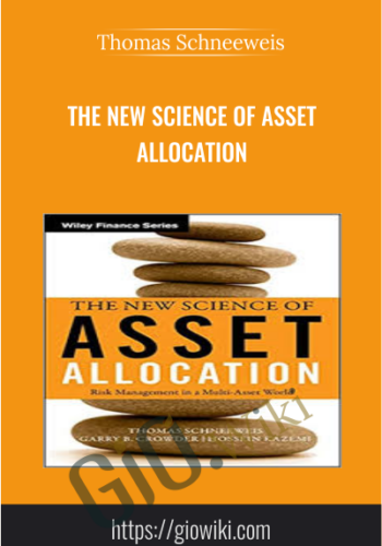 The New Science of Asset Allocation - Thomas Schneeweis