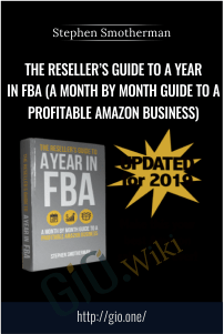 The Reseller’s Guide To A Year In FBA (A Month By Month Guide To A Profitable Amazon Business) – Stephen Smotherman