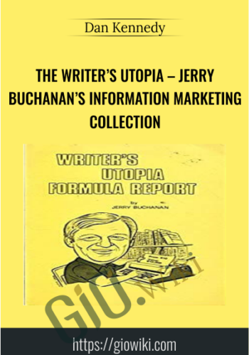 The Writer’s Utopia – Jerry Buchanan’s Information Marketing Collection - Dan Kennedy