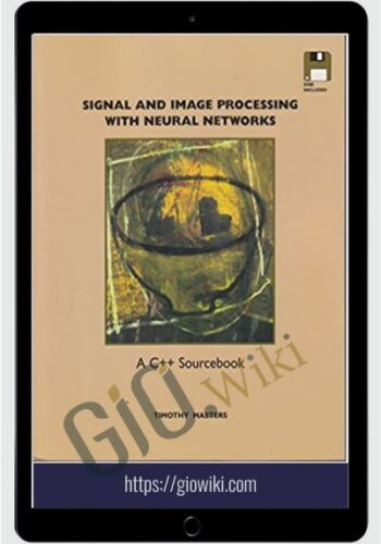 Signal & Image Processing With Neural Networks A C++ Sourcebook – Timothy Masters