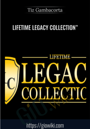 Lifetime Legacy Collection” – Tiz Gambacorta
