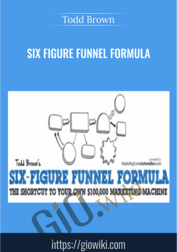 Six Figure Funnel Formula - Todd Brown