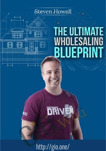 Ultimate Wholesaling Blueprint - Steven Howell