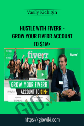 Hustle With Fiverr – Grow Your Fiverr Account To $1M+ – Vasily Kichigin