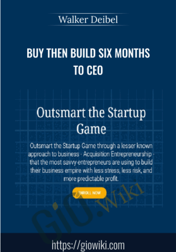 Buy Then Build Six Months To CEO – Walker Deibel