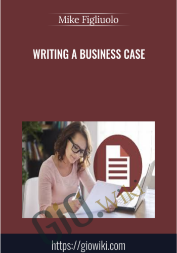 Writing a Business Case - Mike Figliuolo