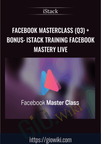 Facebook Masterclass (Q3) + Bonus: iStack Training Facebook Mastery Live (Live FB Conference May 2017) – iStack