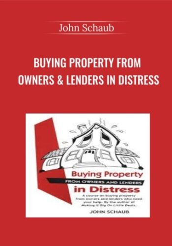 Buying Property From Owners & Lenders In Distress –  John Schaub