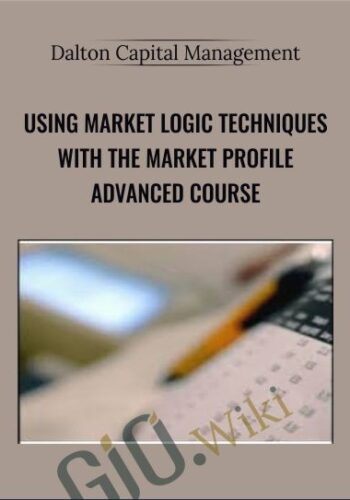 Using Market Logic Techniques With The Market Profile Advanced Course – Dalton Capital Management