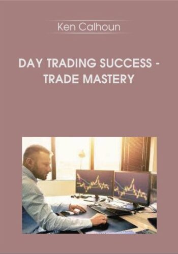 Day Trading Success – Trade Mastery With Ken Calhoun