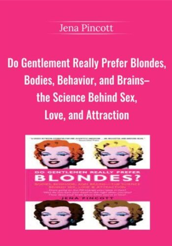 Do Gentlement Really Prefer Blondes, Bodies, Behavior, And Brains–the Science Behind Sex, Love, And Attraction – Jena Pincott