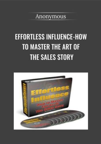 Effortless Influence-How to Master the Art of The Sales Story