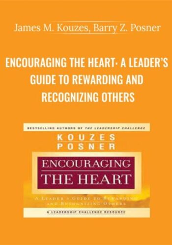 Encouraging The Heart: A Leader’s Guide To Rewarding And Recognizing Others – James M. Kouzes, Barry Z. Posner