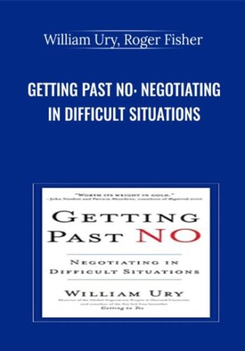 Getting Past No: Negotiating In Difficult Situations – William Ury, Roger Fisher