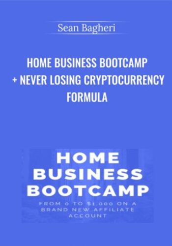Home Business Bootcamp + Never Losing Cryptocurrency Formula – Sean Bagheri