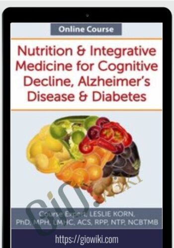 Nutrition & Integrative Medicine For Cognitive Decline, Alzheimer’s Disease & Diabetes