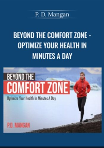 Beyond The Comfort Zone - Optimize Your Health In Minutes A Day - P. D. Mangan