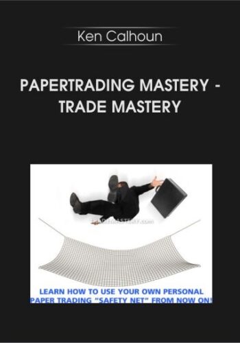 Papertrading Mastery – Trade Mastery With Ken Calhoun