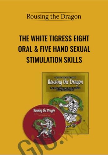 The White Tigress Eight Oral & Five Hand Sexual Stimulation Skills – Rousing The Dragon