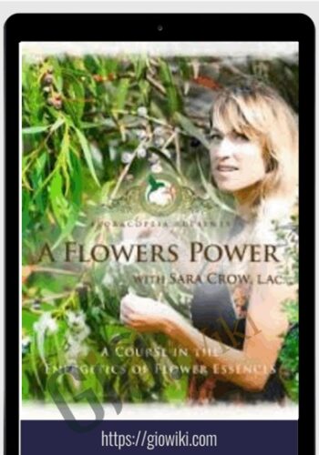 A Flower’s Power A Course In Flower Essences – Sara Crow