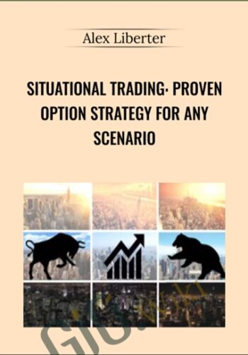 Situational Trading: Proven Option Strategy For Any Scenario – Alex Liberter