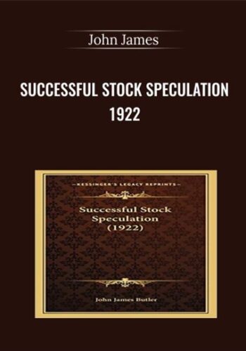 Successful Stock Speculation 1922 – John James