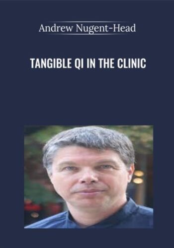 Tangible Qi In The Clinic – Andrew Nugent-Head