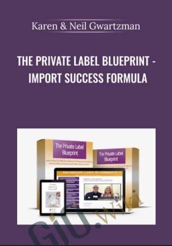 The Private Label Blueprint – Import Success Formula – Karen & Neil Gwartzman