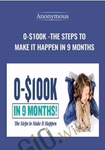 0-$100K -The Steps To Make It Happen In 9 Months