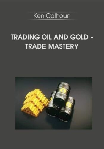 Trading Oil And Gold – Trade Mastery With Ken Calhoun