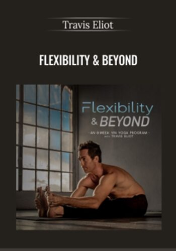 Flexibility & Beyond – Travis Eliot