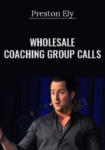 Wholesale Coaching Group Calls – Preston Ely
