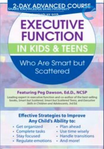 2 Day: Advanced Course: Executive Function In Kids & Teens Who Are Smart But Scattered – Peg Dawson