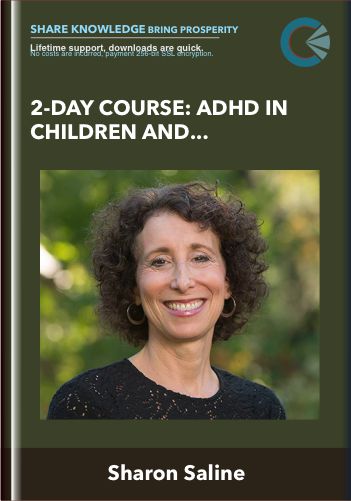 2-Day Course: ADHD In Children And Adolescents: Evidence-Based Interventions To Improve Behavior, Build Self-Esteem And Foster Academic & Social Success – Sharon Saline