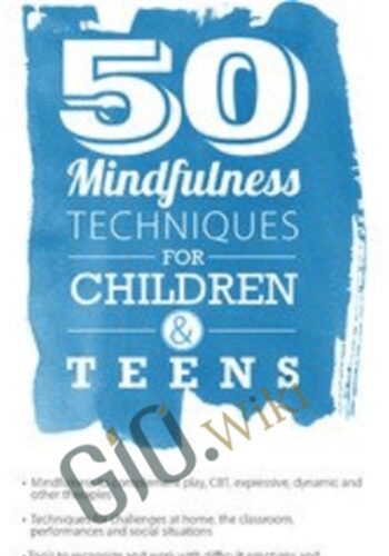 50 Mindfulness Techniques For Children & Teens – Christopher Willard