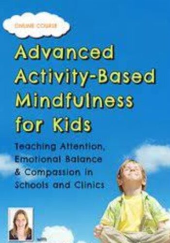 Advanced Activity-Based Mindfulness For Kids Teaching Attention, Emotional Balance And Compassion In Schools And Clinics – Susan Kaiser Greenland