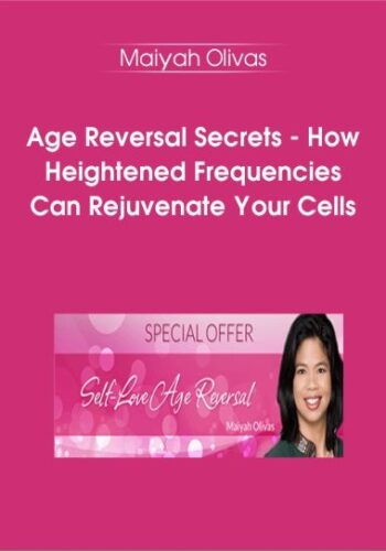 Age Reversal Secrets – How Heightened Frequencies Can Rejuvenate Your Cells – Maiyah Olivas
