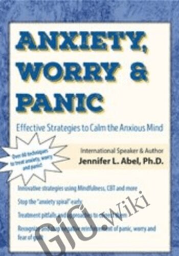 Anxiety, Worry & Panic: Effective Strategies To Calm The Anxious Mind – Jennifer L. Abel