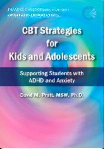 CBT Strategies For Kids And Adolescents: Supporting Students With ADHD And Anxiety – David M. Pratt
