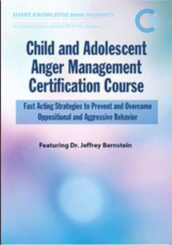Child And Adolescent Anger Management Certification Course: Fast Acting Strategies To Prevent And Overcome Oppositional And Aggressive Behavior – Jeffrey Bernstein