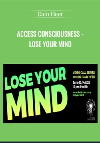 Access Consciousness – Lose Your Mind – Dain Heer