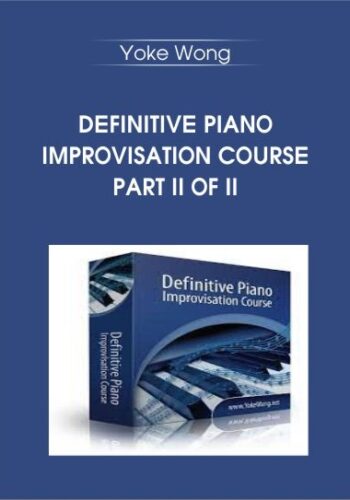 Definitive Piano Improvisation Course PART II OF II – Yoke Wong