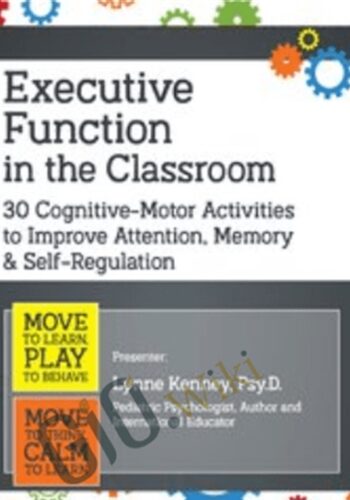 Executive Function In The Classroom: 30 Cognitive-Motor Activities To Improve Attention, Memory & Self-Regulation – Lynne Kenney