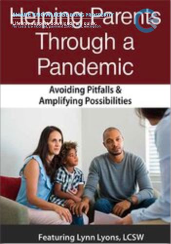 Helping Parents Through Crises: Avoiding Pitfalls & Amplifying Opportunities – Lynn Lyons