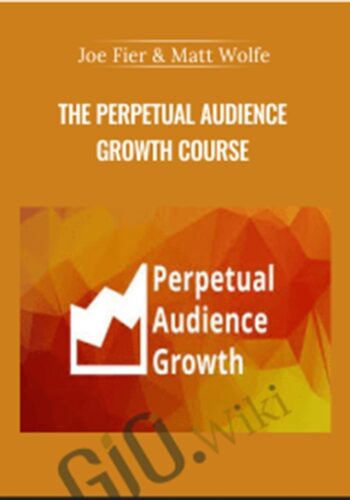 The Perpetual Audience Growth Course – Joe Fier & Matt Wolfe