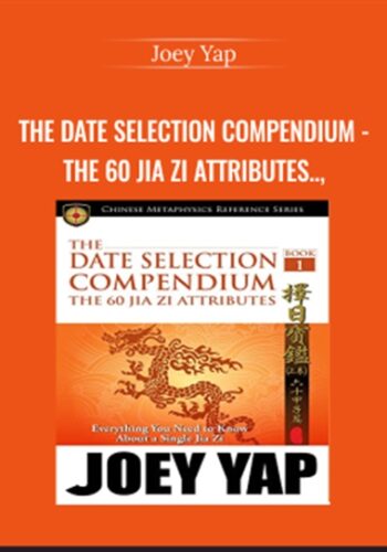 The Date Selection Compendium – The 60 Jia Zi Attributes – The Importance Of Having A Good Date – Joey Yap