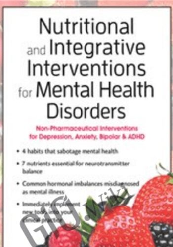 Nutritional And Integrative Interventions For Mental Health Disorders: Non-Pharmaceutical Interventions For Depression, Anxiety, Bipolar & ADHD – Anne Procyk